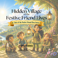 The Hidden Village of the Festive Friend Elves